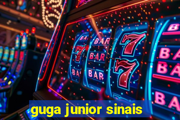 guga junior sinais